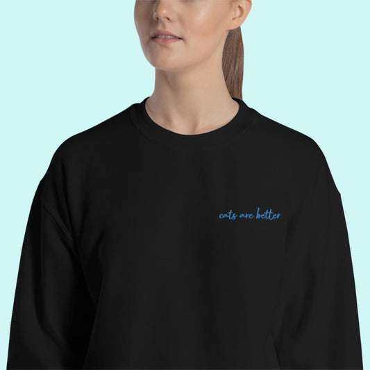Cats are better sweatshirt - black with teal embroidery