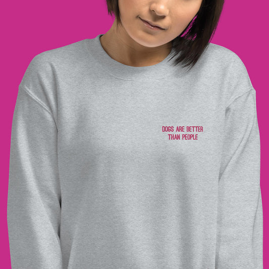 Dogs are better than people sweatshirt - grey with pink embroidery