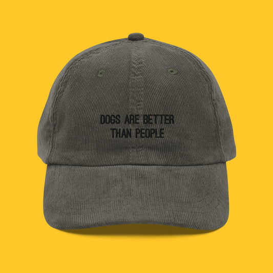 Dogs are better than people olive corduroy cap